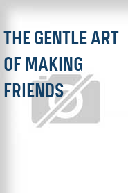 The Gentle Art of Making Friends