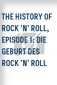 The History of Rock 'N' Roll, Episode 1: Die Geburt des Rock 'n' Roll