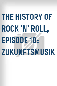 The History of Rock 'N' Roll, Episode 10: Zukunftsmusik