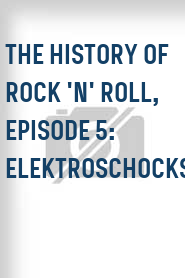 The History of Rock 'N' Roll, Episode 5: Elektroschocks