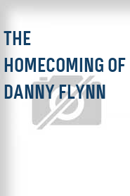 The Homecoming of Danny Flynn