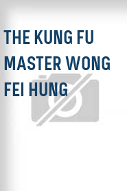 The Kung Fu Master Wong Fei Hung