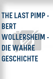 The Last Pimp - Bert Wollersheim - Die wahre Geschichte