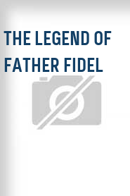 The Legend of Father Fidel