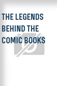 The Legends Behind the Comic Books