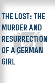 The Lost: The Murder and Resurrection of a German Girl