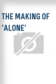 The Making of 'Alone'