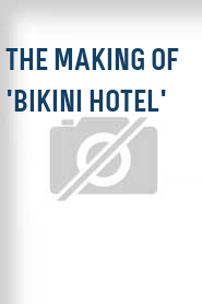 The Making of 'Bikini Hotel'