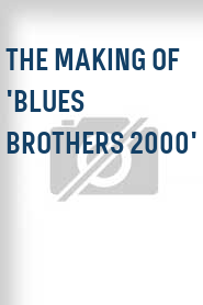 The Making of 'Blues Brothers 2000'