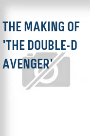 The Making of 'The Double-D Avenger'