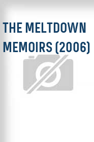 The Meltdown Memoirs (2006)