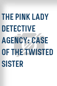 The Pink Lady Detective Agency: Case of the Twisted Sister