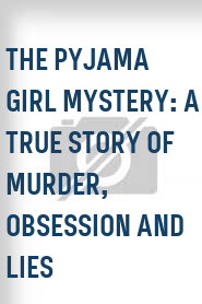 The Pyjama Girl Mystery: A True Story of Murder, Obsession and Lies