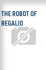 The Robot of Regalio