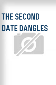 The Second Date Dangles