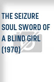 The Seizure Soul Sword of a Blind Girl (1970)