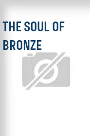 The Soul of Bronze