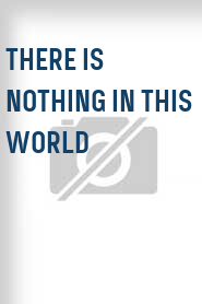 There Is Nothing in This World