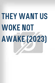 They Want Us Woke Not Awake (2023)