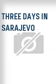 Three Days in Sarajevo