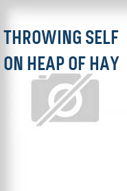 Throwing Self on Heap of Hay