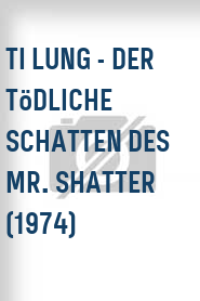 Ti Lung - Der tödliche Schatten des Mr. Shatter (1974)