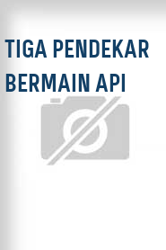 Tiga Pendekar Bermain Api