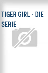 Tiger Girl - Die Serie