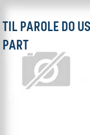Til Parole Do Us Part