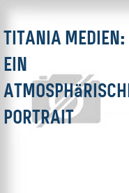 Titania Medien: Ein atmosphärisches Portrait