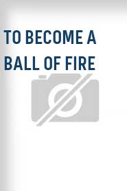 To Become a Ball of Fire
