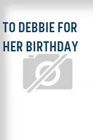 To Debbie for Her Birthday