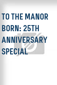 To the Manor Born: 25th Anniversary Special