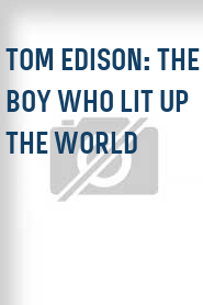 Tom Edison: The Boy Who Lit Up the World