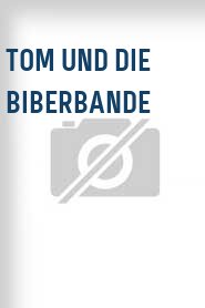 Tom und die Biberbande