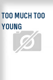 Too Much Too Young