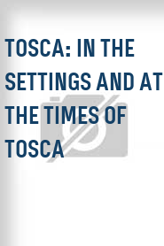 Tosca: In the Settings and at the Times of Tosca