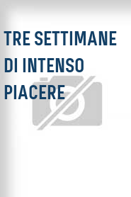 Tre settimane di intenso piacere