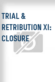 Trial & Retribution XI: Closure