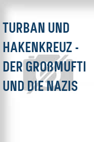 Turban und Hakenkreuz - Der Großmufti und die Nazis