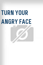 Turn Your Angry Face