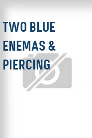 Two Blue Enemas & Piercing