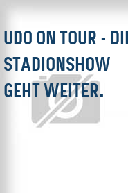 Udo on Tour - Die Stadionshow geht weiter.