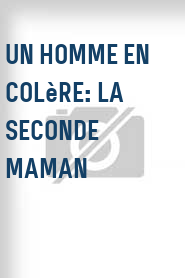 Un Homme en colère: La seconde maman