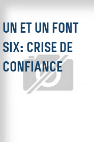 Un et un font six: Crise de confiance