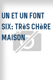 Un et un font six: Très chère maison