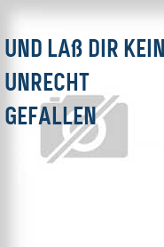 Und laß dir kein Unrecht gefallen