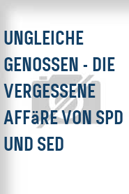 Ungleiche Genossen - Die vergessene Affäre von SPD und SED