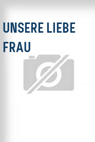 Unsere liebe Frau