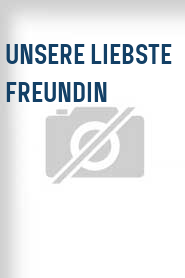 Unsere liebste Freundin